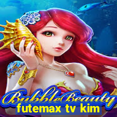 futemax tv kim